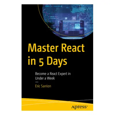 "Master React in 5 Days: Become a React Expert in Under a Week" - "" ("Sarrion Eric")