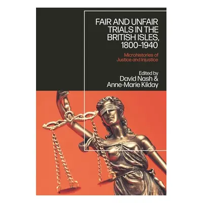 "Fair and Unfair Trials in the British Isles, 1800-1940: Microhistories of Justice and Injustice