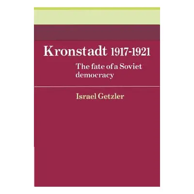 "Kronstadt 1917 1921: The Fate of a Soviet Democracy" - "" ("Getzler Israel")