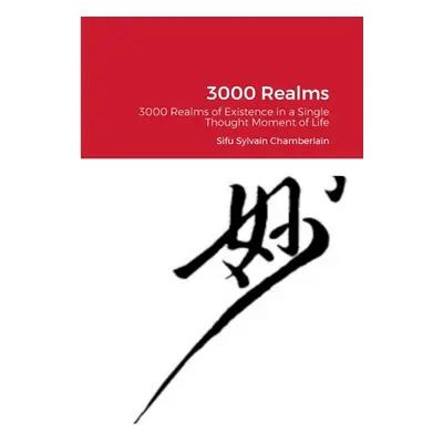 "3000 Realms: 3000 Realms of Existence in a Single Thought Moment of Life" - "" ("Chamberlain Sy