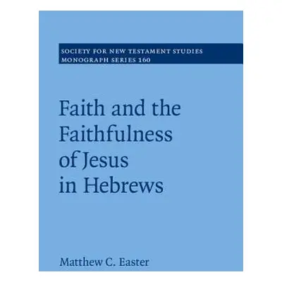 "Faith and the Faithfulness of Jesus in Hebrews" - "" ("Easter Matthew C.")