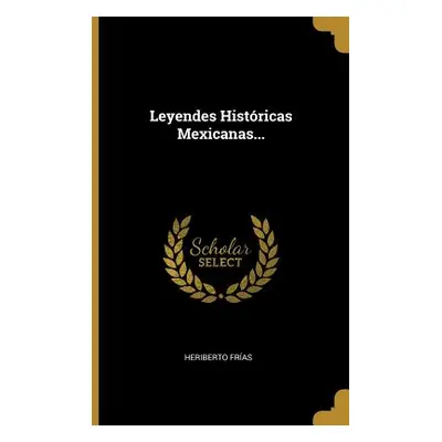 "Leyendes Histricas Mexicanas..." - "" ("Fras Heriberto")