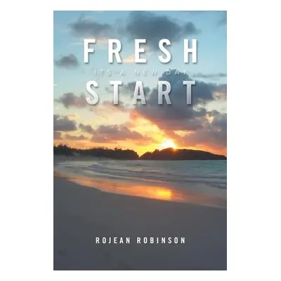 "Fresh Start: Its a New Day" - "" ("Robinson Rojean")