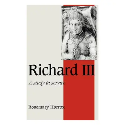 "Richard III: A Study of Service" - "" ("Horrox Rosemary")