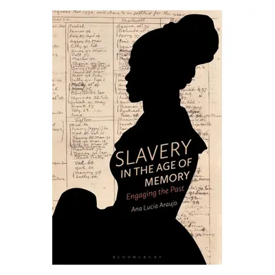 "Slavery in the Age of Memory: Engaging the Past" - "" ("Araujo Ana Lucia")