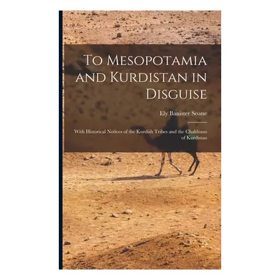 "To Mesopotamia and Kurdistan in Disguise: With Historical Notices of the Kurdish Tribes and the