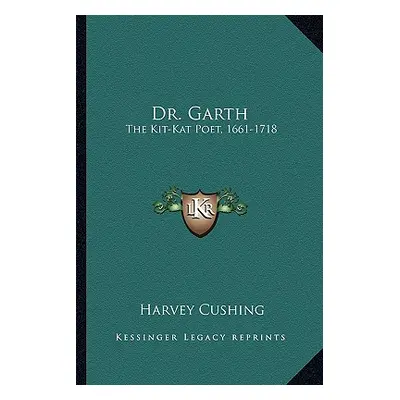 "Dr. Garth: The Kit-Kat Poet, 1661-1718" - "" ("Cushing Harvey")