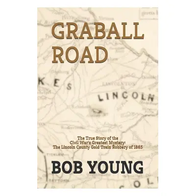 "Graball Road: The Story of the Great Lincoln County Gold Train Robbery of 1865" - "" ("Young Bo