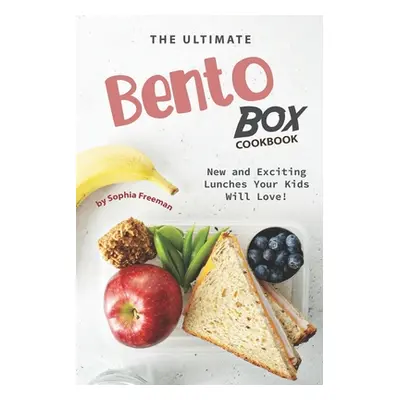 "The Ultimate Bento Box Cookbook: New and Exciting Lunches Your Kids Will Love!" - "" ("Freeman 