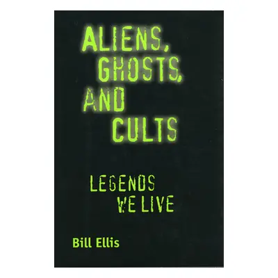 "Aliens, Ghosts, and Cults: Legends We Live" - "" ("Ellis Bill")