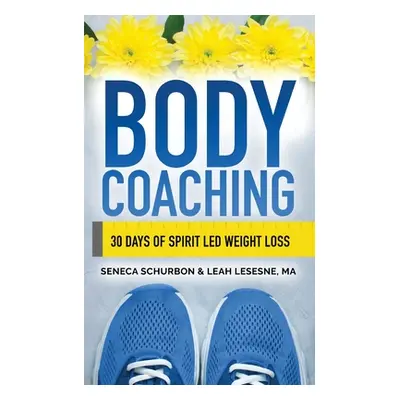 "Body Coaching: 30 Days of Spirit Led Weight Loss" - "" ("Schurbon Seneca")