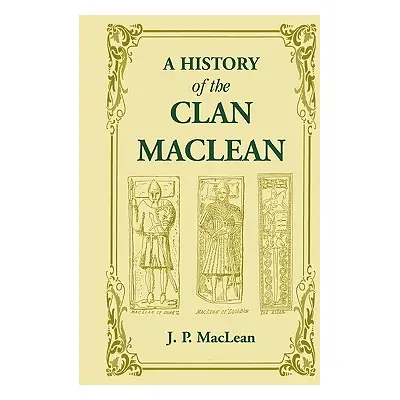 "A History of the Clan MacLean from its first settlement at Duard Castle, in the Isle of Mull, t