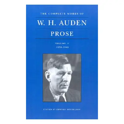 "The Complete Works of W. H. Auden, Volume II: Prose: 1939-1948" - "" ("Auden W. H.")