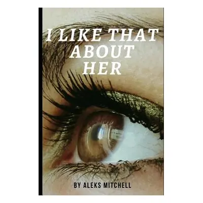 "I Like That About Her" - "" ("Mitchell Aleks")