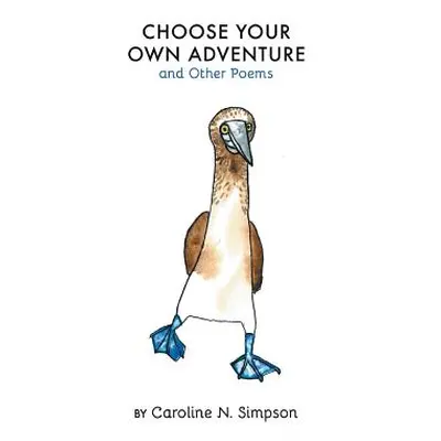 "Choose Your Own Adventure and Other Poems" - "" ("Simpson Caroline N.")