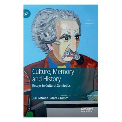 "Juri Lotman - Culture, Memory and History: Essays in Cultural Semiotics" - "" ("Tamm Marek")