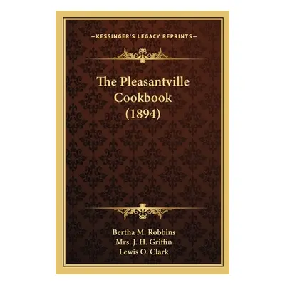 "The Pleasantville Cookbook (1894)" - "" ("Robbins Bertha M.")