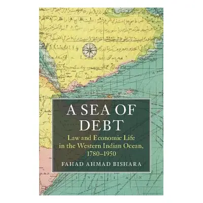 "A Sea of Debt: Law and Economic Life in the Western Indian Ocean, 1780-1950" - "" ("Bishara Fah