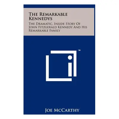 "The Remarkable Kennedys: The Dramatic, Inside Story Of John Fitzgerald Kennedy And His Remarkab