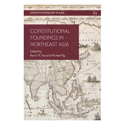 "Constitutional Foundings in Northeast Asia" - "" ("Tan Kevin Yl")