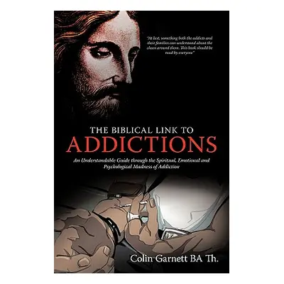 "The Biblical Link to Addictions: An Understandable Guide Through the Spiritual, Emotional and P