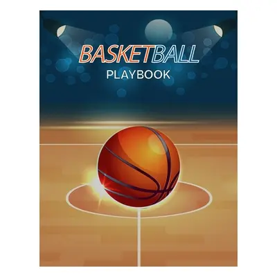 "Basketball Playbook: Complete Basketball Court Diagrams to Draw Game Plays, Drills, and Scoutin