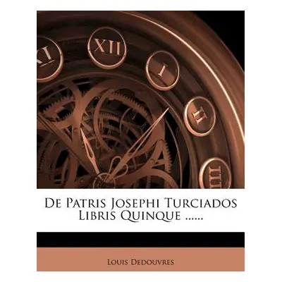 "de Patris Josephi Turciados Libris Quinque ......" - "" ("Dedouvres Louis")