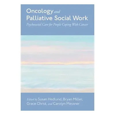 "Oncology and Palliative Social Work: Psychosocial Care for People Coping with Cancer" - "" ("He