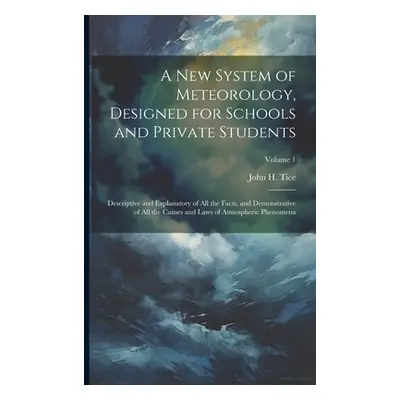 "A New System of Meteorology, Designed for Schools and Private Students: Descriptive and Explana