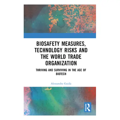 "Biosafety Measures, Technology Risks and the World Trade Organization: Thriving and Surviving i