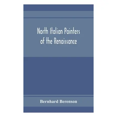 "North Italian painters of the Renaissance" - "" ("Berenson Bernhard")