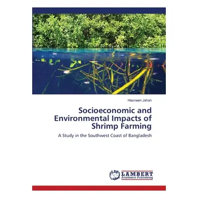 "Socioeconomic and Environmental Impacts of Shrimp Farming" - "" ("Jahan Hasneen")