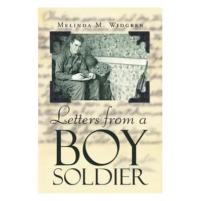 "Letters from a Boy Soldier" - "" ("Widgren Melinda M.")