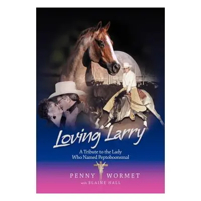 "Loving Larry: A Tribute to the Lady Who Named Peptoboonsmal" - "" ("Wormet Penny")