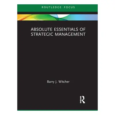 "Absolute Essentials of Strategic Management" - "" ("Witcher Barry")