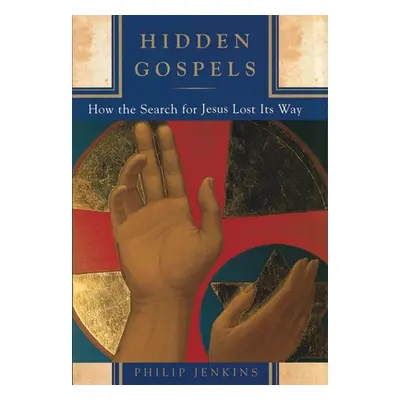 "Hidden Gospels: How the Search for Jesus Lost Its Way" - "" ("Jenkins Philip")