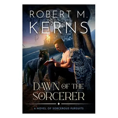 "Dawn of the Sorcerer: A Contemporary/Urban Fantasy Adventure" - "" ("Kerns Robert M.")