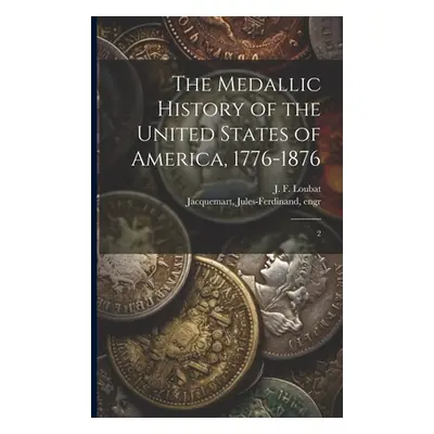 "The Medallic History of the United States of America, 1776-1876: 2" - "" ("Loubat J. F. 1831-19