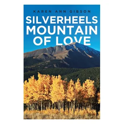 "Silverheels Mountain of Love" - "" ("Gibson Karen Ann")