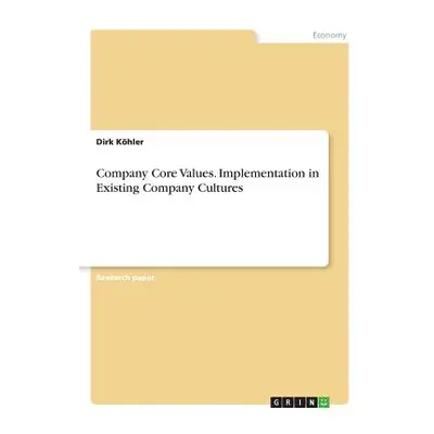 "Company Core Values. Implementation in Existing Company Cultures" - "" ("Khler Dirk")