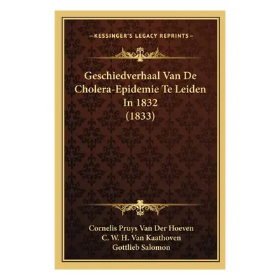 "Geschiedverhaal Van De Cholera-Epidemie Te Leiden In 1832 (1833)" - "" ("Van Der Hoeven Corneli