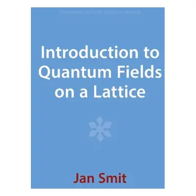 "Introduction to Quantum Fields on a Lattice" - "" ("Smit Jan")