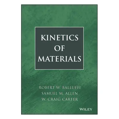 "Kinetics of Materials" - "" ("Balluffi Robert W.")