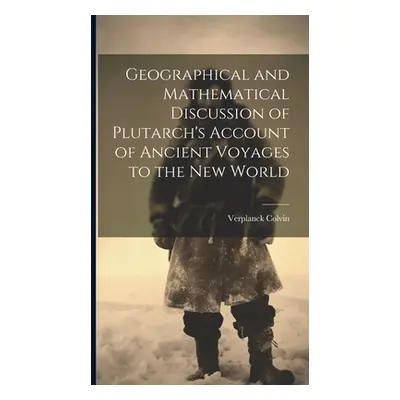 "Geographical and Mathematical Discussion of Plutarch's Account of Ancient Voyages to the New Wo