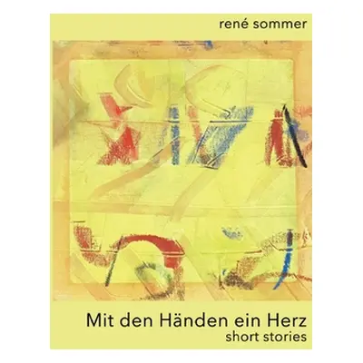 "Mit den Hnden ein Herz: short stories" - "" ("Sommer Ren")