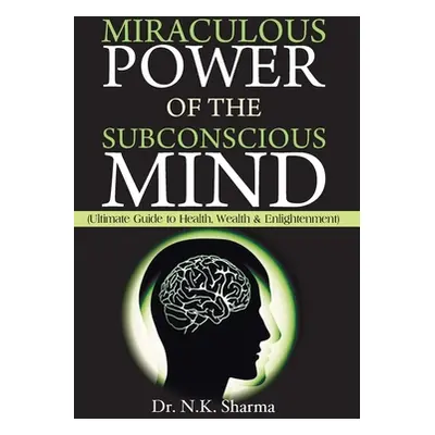 "Miraculous Power of Subconscious Mind" - "" ("Sharma N. K.")