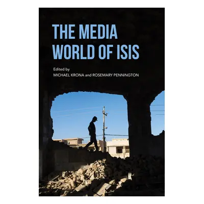 "The Media World of Isis" - "" ("Pennington Rosemary")