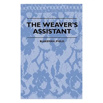 "The Weaver's Assistant" - "" ("Blakeman Philo")