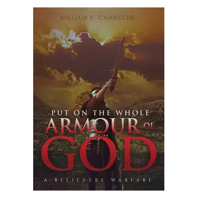 "PUT ON THE WHOLE ARMOUR of GOD" - "" ("Chandler William E.")