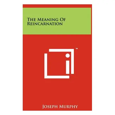 "The Meaning Of Reincarnation" - "" ("Murphy Joseph")